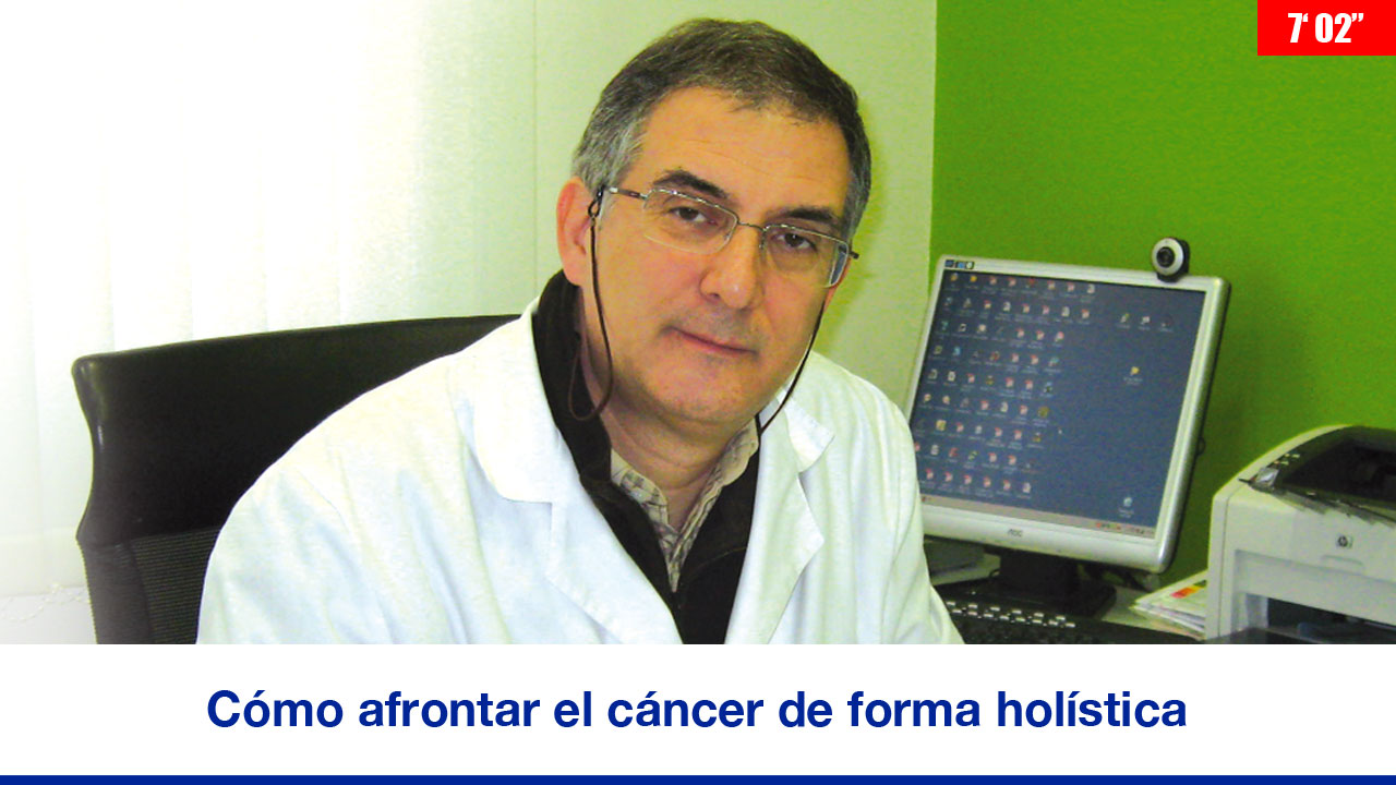 Alberto Martí Bosch: "Cómo afrontar el cáncer de forma holística"